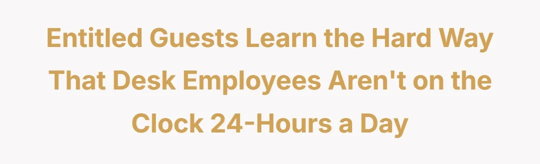 Entitled Guests Learn the Hard Way That Desk Employees Aren't on the Clock 24-Hours a Day