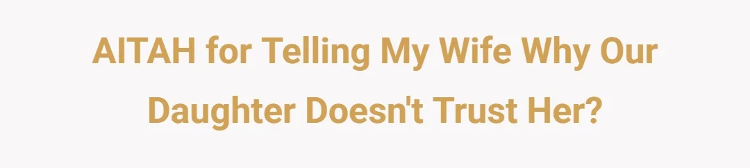 AITAH for telling my wife why our daughter doesn't trust her?