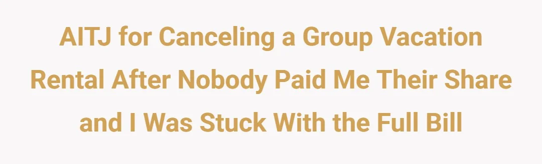 AITJ for canceling a group vacation rental after nobody paid me their share and I was stuck with the full bill