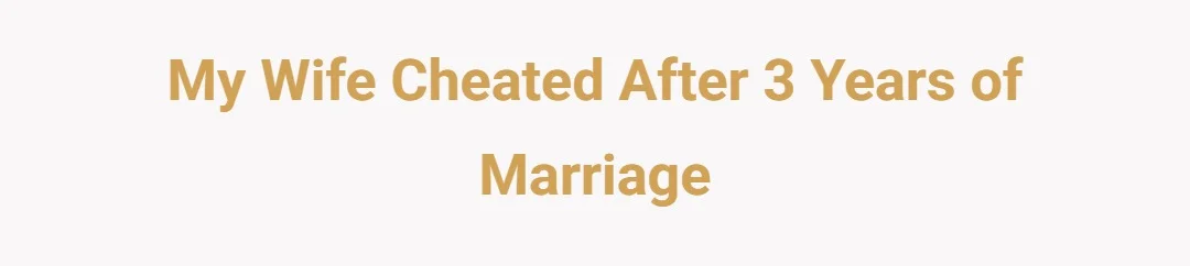 My wife cheated after 3 years of marriage