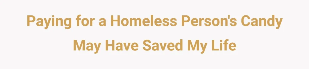 Paying for a homeless persons candy may have saved my life