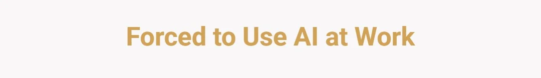 Forced to use AI at work
