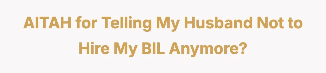 AITAH for telling my husband not to hire my BIL anymore?