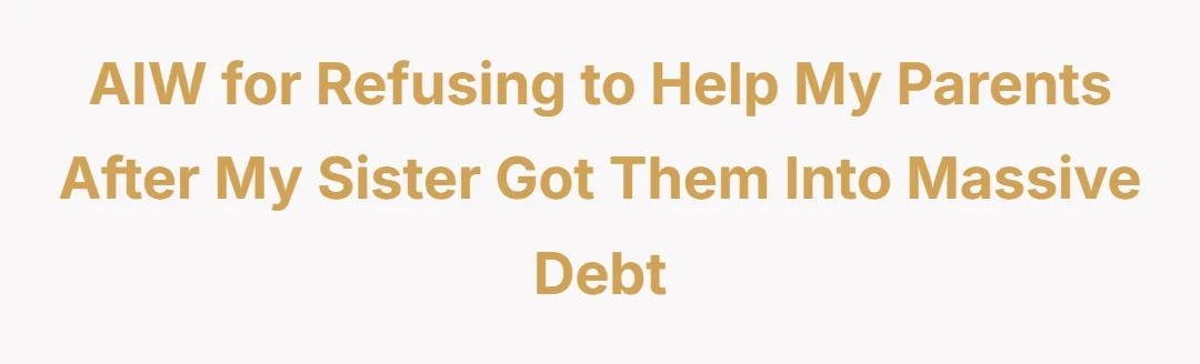 AIW for refusing to help my parents after my sister got them into massive debt