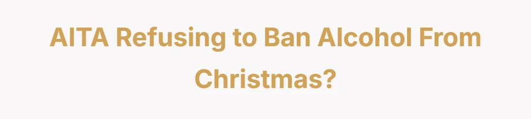 AITA refusing to ban alcohol from Christmas?
