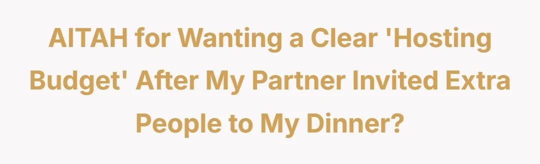 AITAH for wanting a clear 'hosting budget' after my partner invited extra people to my dinner?