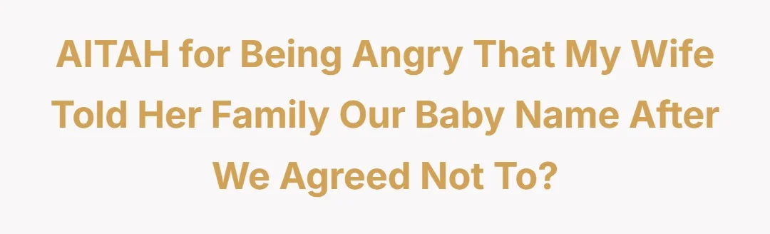 AITAH for being angry that my wife told her family our baby name after we agreed not to?