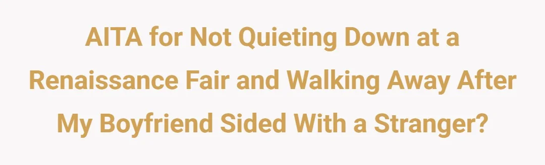 AITA for not quieting down at a Renaissance fair and walking away after my boyfriend sided with a stranger?