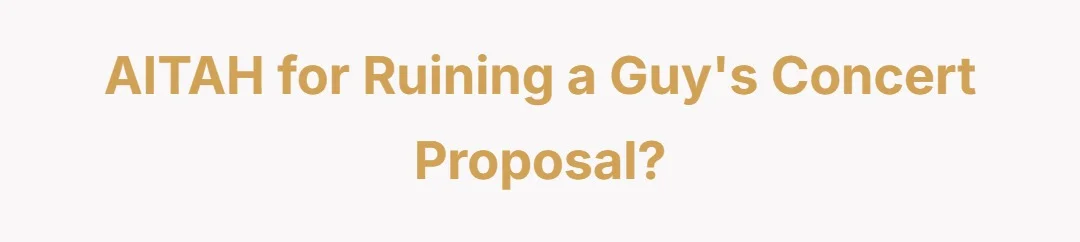 AITAH for ruining a guy's concert proposal?