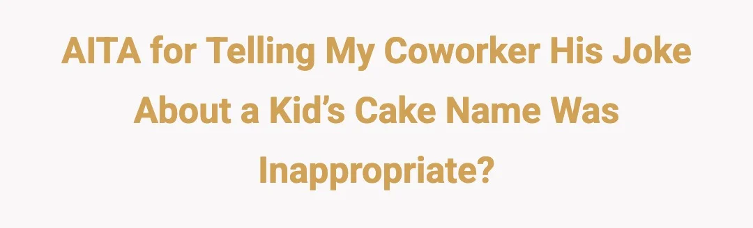 AITA for telling my coworker his joke about a kid’s cake name was inappropriate?