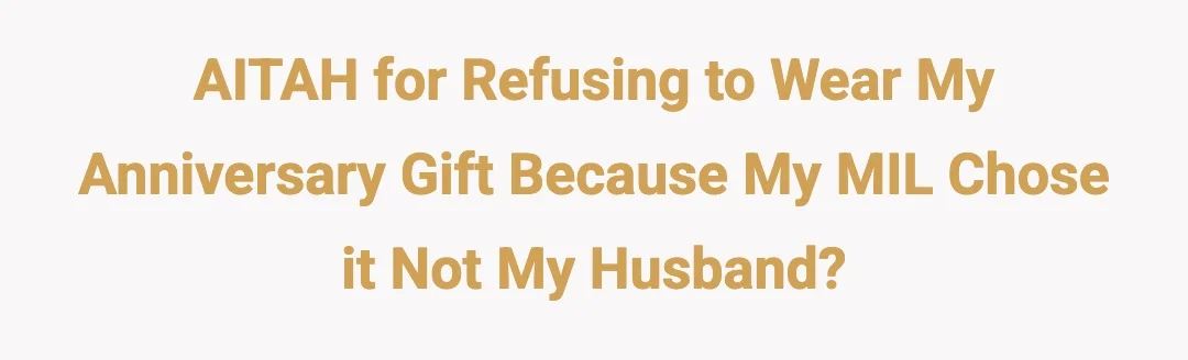 AITAH for refusing to wear my anniversary gift because my MIL chose it not my husband?