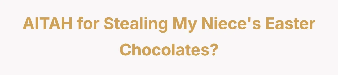 AITAH for stealing my nieces easter chocolates?