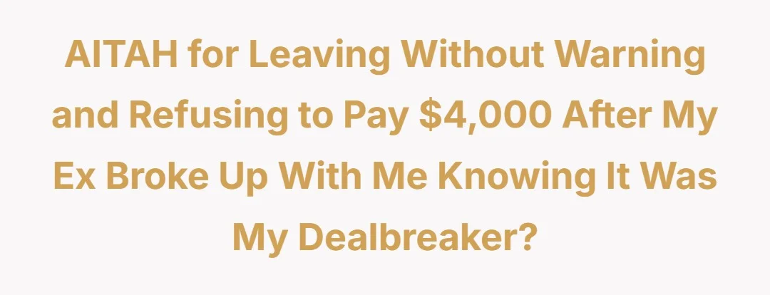 AITAH for leaving without warning and refusing to pay $4,000 after my ex broke up with me knowing it was my dealbreaker?