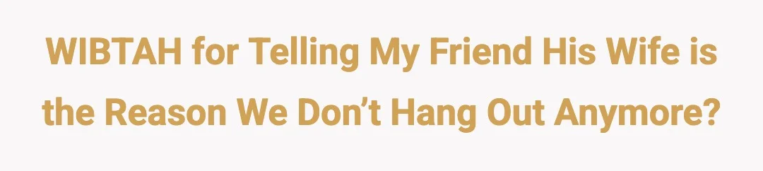 WIBTAH for telling my friend his wife is the reason we don’t hang out anymore?