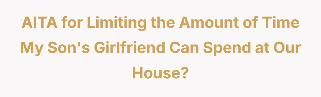 AITA For Limiting the amount of time my sons girlfriend can spend at our house?