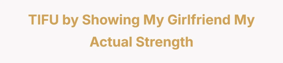 TIFU by showing my girlfriend my actual strength