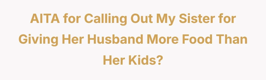 AITA for calling out my sister for giving her husband more food than her kids?
