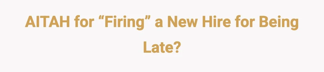 AITAH For “Firing” A New Hire For Being Late?