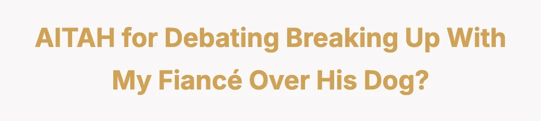 AITAH for debating breaking up with my fiance over his dog?