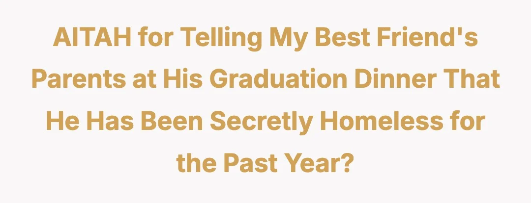 AITAH for telling my best friend's parents at his graduation dinner that he has been secretly homeless for the past year?
