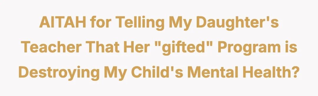 AITAH for telling my daughter's teacher that her "gifted" program is destroying my child's mental health?