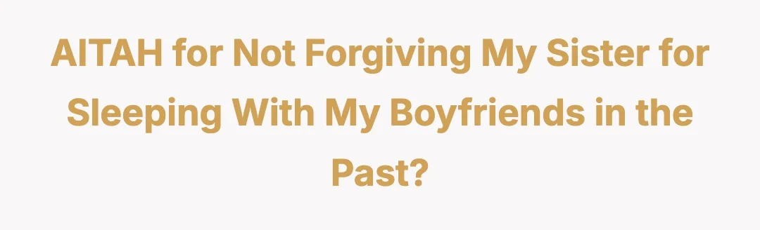 AITAH for not forgiving my sister for sleeping with my boyfriends in the past?