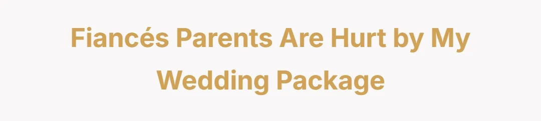 Fiancés Parents Are Hurt By My Wedding Package