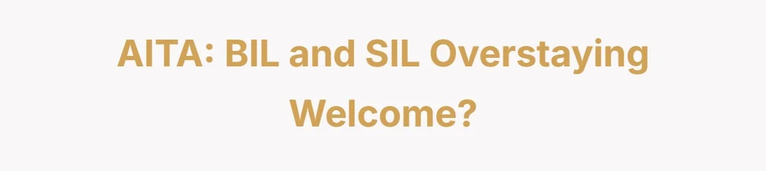 AITA: BIL and SIL overstaying welcome?