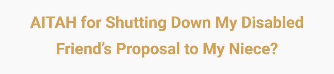 AITAH for shutting down my disabled friend’s proposal to my niece?