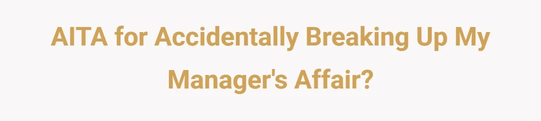 AITAH for accidentally breaking up my managers affair?