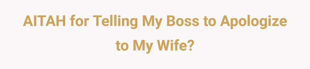 Aitah for telling my boss to apologize to my wife?