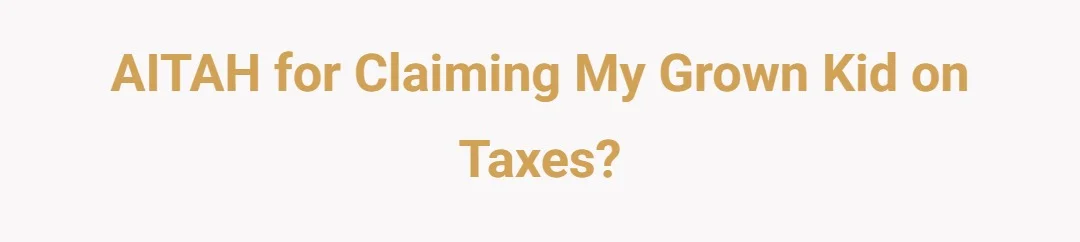 AITAH for claiming my grown kid on taxes?