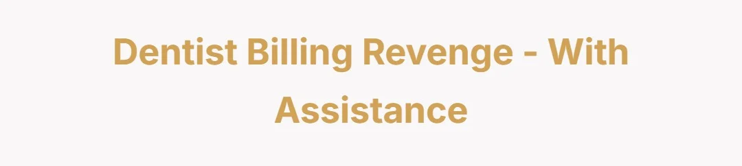 Dentist billing revenge - with assistance