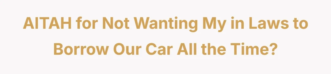 AITAH For Not Wanting My In Laws to Borrow Our Car all the Time?