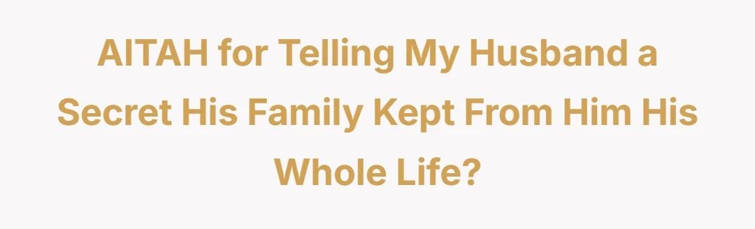 AITAH for telling my husband a secret his family kept from him his whole life?