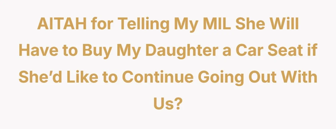 AITAH for telling my MIL she will have to buy my daughter a car seat if she’d like to continue going out with us?