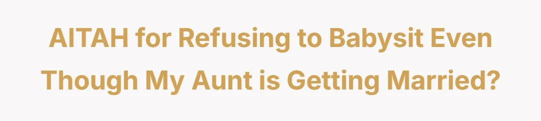AITAH for refusing to babysit even though my aunt is getting married?