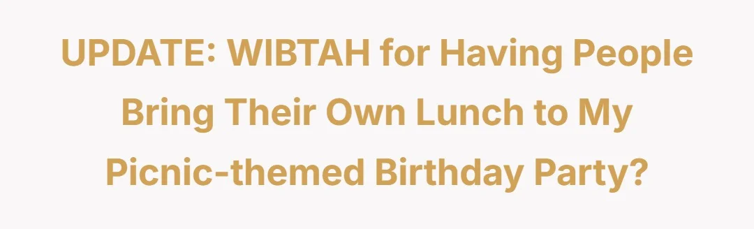 UPDATE: WIBTAH for having people bring their own lunch to my picnic-themed birthday party?