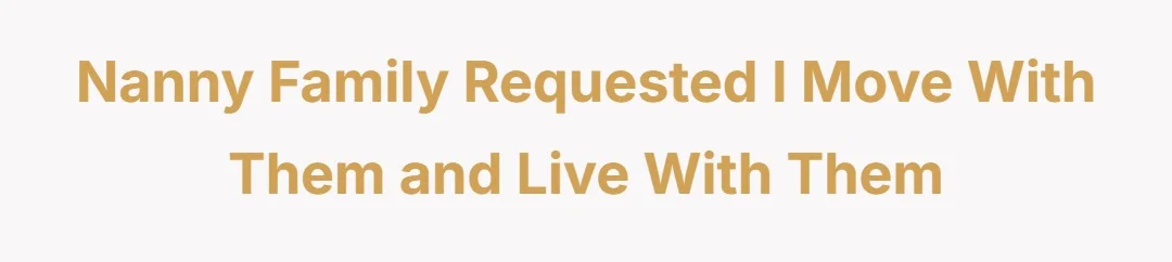 Nanny family requested I move with them, and live with them