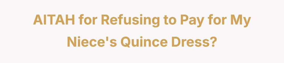 AITAH for refusing to pay for my niece's quince dress?