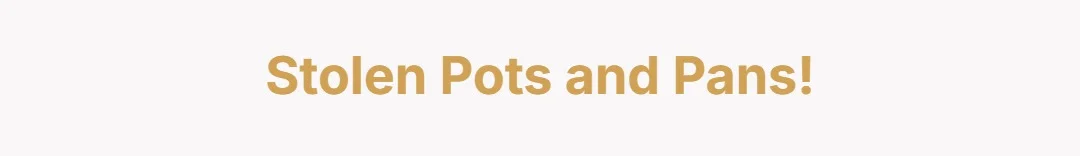 Stolen pots and pans!