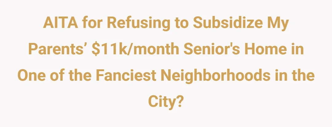 AITA for refusing to subsidize my parents’ $11k/month senior's home in one of the fanciest neighborhoods in the city?
