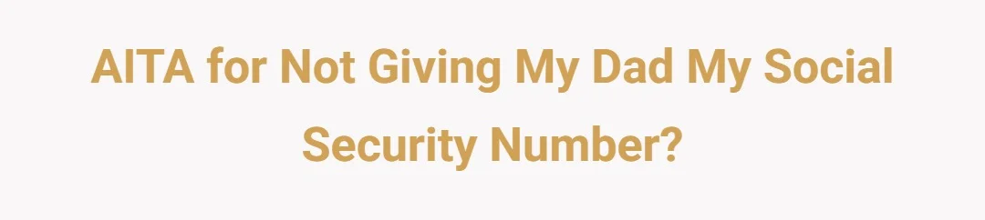 AITA For not giving my dad my social security number?