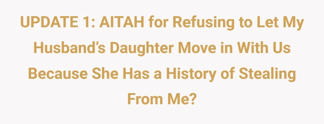 UPDATE 1: AITAH for refusing to let my husband’s daughter move in with us because she has a history of stealing from me?