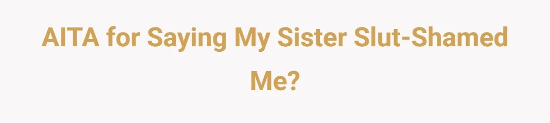 AITA for saying my sister slut shamed me?