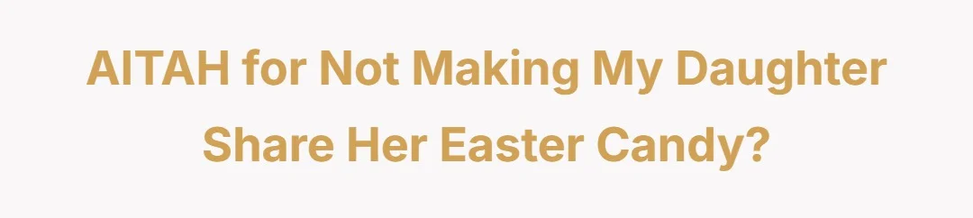 AITAH for not making my daughter share her Easter candy?