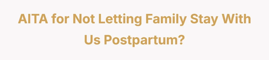 AITA for not letting family stay with us postpartum?