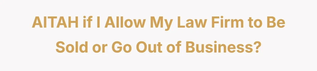 AITAH if I allow my law firm to be sold or go out of business?