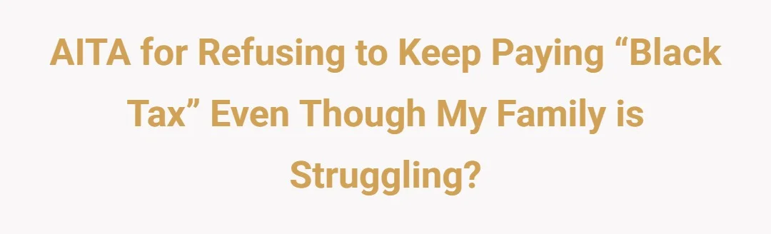 AITA for refusing to keep paying “Black tax” even though my family is struggling?