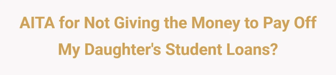 AITA for not giving the money to pay off my daughters student loans.?
